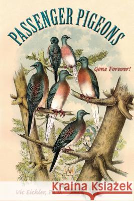 Passenger Pigeons: Gone Forever Vic Eichle 9780970362087 Shantimira Press - książka