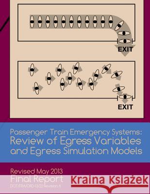 Passenger Train Emergency Systems: Reviewof Egress Variables and Egress Simulation Models U. S. Department of Transportation 9781494717230 Createspace - książka