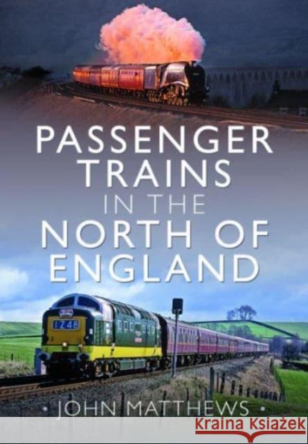 Passenger Trains in the North of England John Matthews 9781399094801 Pen & Sword Books Ltd - książka