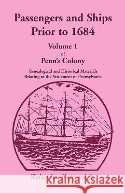 Passengers and Ships Prior to 1684. Volume 1 of Penn's Colony: Genealogical and Historical Materials Relating to the Settlement of Pennsylvania Sheppard Jr, Walter Lee 9781556136641 Heritage Books - książka