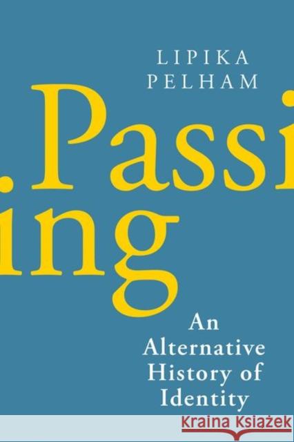 Passing: An Alternative History of Identity Lipika Pelham 9781787383814 C Hurst & Co Publishers Ltd - książka