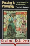 Passing and Pedagogy: The Dynamics of Responsibility Caughie, Pamela L. 9780252067709 University of Illinois Press