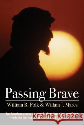 Passing Brave William R. Polk William J. Mares 9780982934029 William Roe Polk - książka