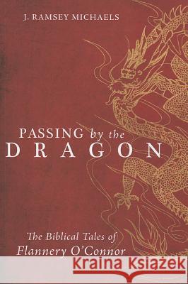 Passing by the Dragon: The Biblical Tales of Flannery O'Connor Michaels, J. Ramsey 9781620322239 Cascade Books - książka