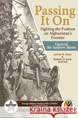 Passing It On: Fighting the Pashtun on Afghanistan's Frontier Sir Grau General Andrew Skeen 9781839310317 www.Militarybookshop.Co.UK - książka