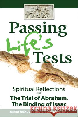 Passing Life's Tests: Spiritual Reflections on the Trial of Abraham, the Binding of Isaac Artson, Bradley Shavit 9781580236317 Jewish Lights Publishing - książka