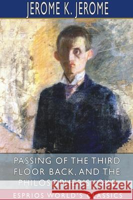 Passing of the Third Floor Back, and The Philosopher's Joke (Esprios Classics) Jerome K. Jerome 9781034271901 Blurb - książka