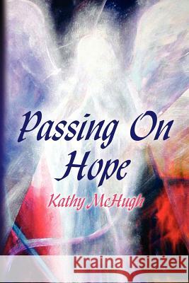 Passing On Hope Kathy McHugh 9781425998257 Authorhouse - książka