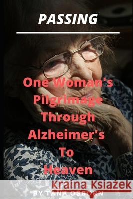 Passing: One Woman's Pilgrimage Through Alzheimer's To Heaven Tana Osborn 9780991472666 Updraft Publishing - książka