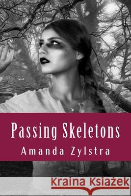 Passing Skeletons Amanda Zylstra 9781979618014 Createspace Independent Publishing Platform - książka