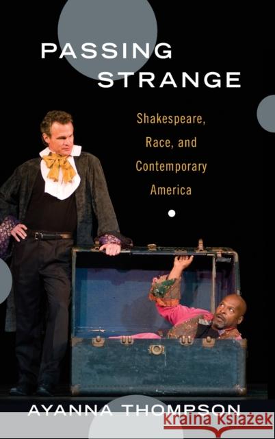 Passing Strange: Shakespeare, Race, and Contemporary America Thompson, Ayanna 9780195385854 Oxford University Press, USA - książka