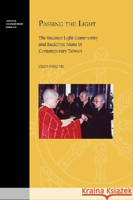 Passing the Light: The Incense Light Community and Buddhist Nuns in Contemporary Taiwan Yü, Chün-Fang 9780824838126 University of Hawaii Press - książka