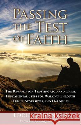 Passing the Test of Faith: The Rewards for Trusting God and Three Fundamental Steps for Walking Through Trials, Adversities, and Hardships Eddie L Johnson 9781944878849 Jetlaunch - książka