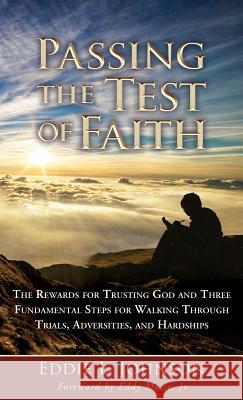 Passing the Test of Faith: The Rewards for Trusting God and Three Fundamental Steps for Walking Through Trials, Adversities, and Hardships Eddie L. Johnson 9781944878856 E4 Inspiring Motivations, LLC - książka