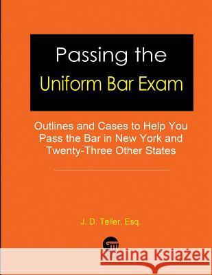 Passing the Uniform Bar Exam: Outlines and Cases to Help You Pass the Bar in New York and Twenty-Three Other States J. D. Telle 9781681090597 Tellerbooks - książka