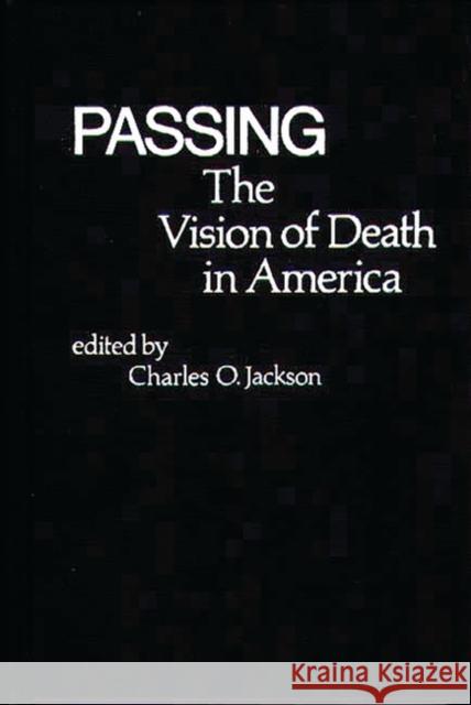 Passing: The Vision of Death in America Jackson, Charles O. 9780837197579 Greenwood Press - książka