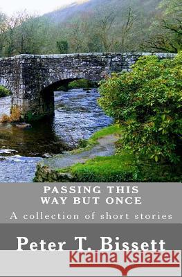 Passing This Way But Once Peter T. Bissett 9781720340799 Createspace Independent Publishing Platform - książka