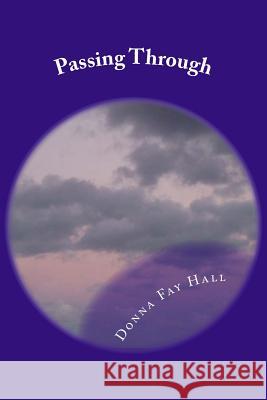 Passing Through: A Collection of Shorts and Poems MS Donna Fay Hall 9781492360162 Createspace - książka
