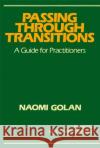 Passing Through Transitions: A Guide for Practitioners Golan, Naomi 9780029120804 Free Press