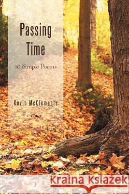 Passing Time: 50 Simple Poems McClements, Kevin 9781468582314 Authorhouse - książka