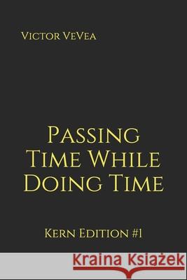 Passing Time While Doing Time: Kern Edition #1 Victor Vevea 9781950418015 Legal Research Services - książka