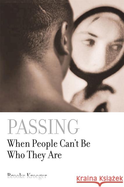 Passing: When People Can't Be Who They Are Kroeger, Brooke 9781586482879 Perseus Books Group - książka