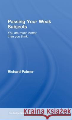 Passing Your Weak Subjects: You Are Much Better Than You Think! Palmer, Richard 9780415404709 Taylor & Francis - książka