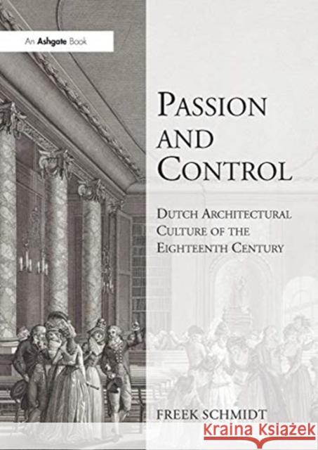 Passion and Control: Dutch Architectural Culture of the Eighteenth Century Freek Schmidt 9780367737467 Routledge - książka