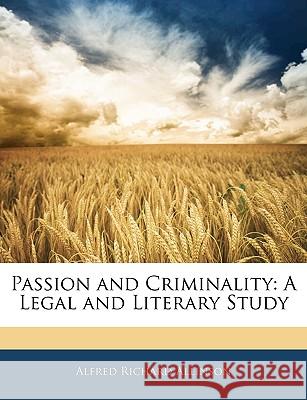 Passion and Criminality: A Legal and Literary Study Alfred Ric Allinson 9781144724342  - książka