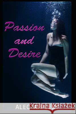 Passion and Desire Alec Appleby 9781521973370 Independently Published - książka