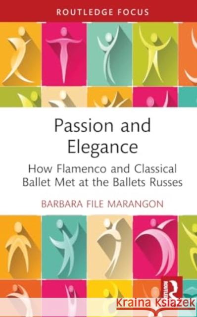 Passion and Elegance: How Flamenco and Classical Ballet Met at the Ballets Russes Barbara Fil 9781032421605 Routledge - książka