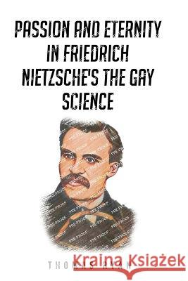 Passion and Eternity in Friedrich Nietzsche\'s The Gay Science Thomas Ryan 9781805240631 Nomadicindian - książka