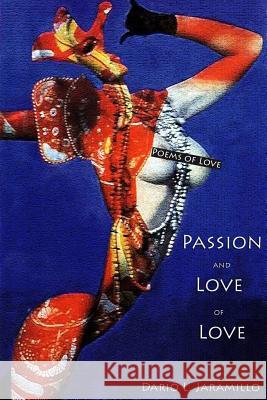 Passion and Love of Love: Poems of love Jaramillo, Dario L. 9781448624355 Createspace - książka