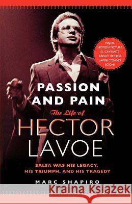 Passion and Pain: The Life of Hector Lavoe Marc Shapiro 9780312373078 St. Martin's Griffin - książka