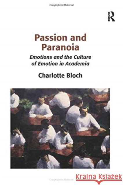 Passion and Paranoia: Emotions and the Culture of Emotion in Academia Charlotte Bloch   9781138250352 Routledge - książka