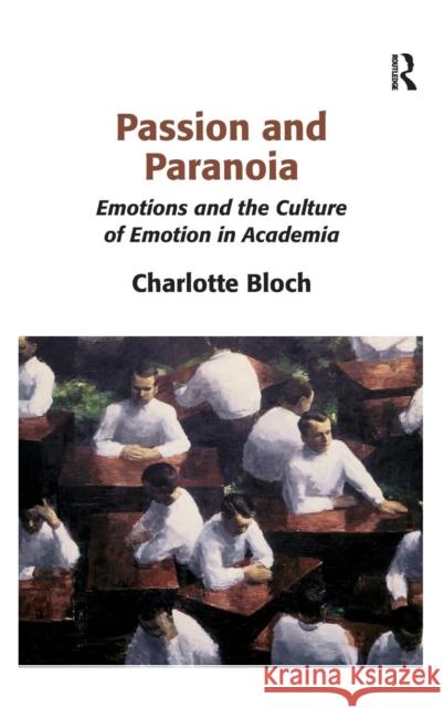 Passion and Paranoia: Emotions and the Culture of Emotion in Academia Bloch, Charlotte 9781409442547 Ashgate Publishing Limited - książka