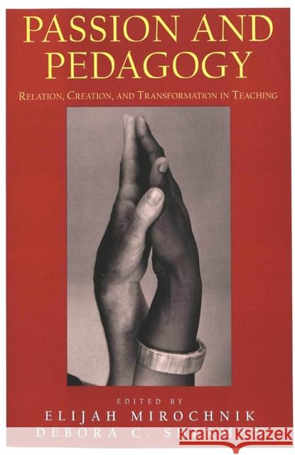 Passion and Pedagogy: Relation, Creation, and Transformation in Teaching Mirochnik, Elijah 9780820445281 Peter Lang Publishing - książka