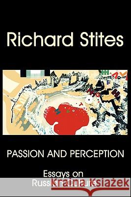 Passion and Perception: Essays on Russian Culture Stites, Richard 9780982806166 New Academia Publishing, LLC - książka
