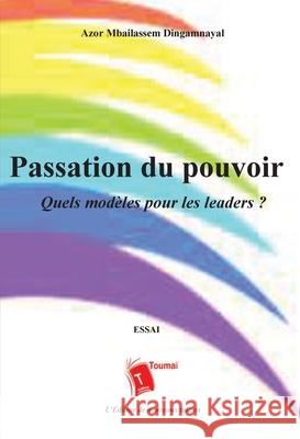Passion du pouvoir: Quels mod?les pour les leaders Azor Mba?lassem Dingamnayal 9782376701477 Editions Toumai - książka