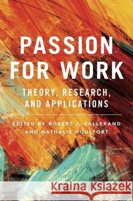 Passion for Work: Theory, Research, and Applications Vallerand, Robert J. 9780190648626 Oxford University Press, USA - książka