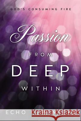 Passion from Deep Within Echo I Winters 9781625096630 Xulon Press - książka