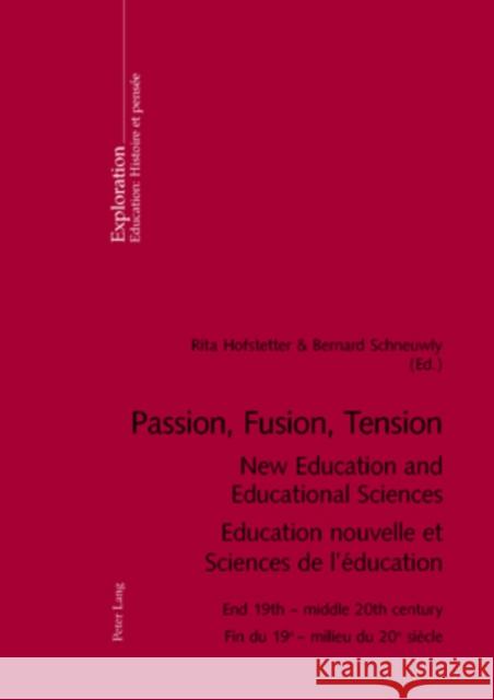 Passion, Fusion, Tension- New Education and Educational Sciences- Education Nouvelle Et Sciences de l'Éducation: End 19th - Middle 20th Century- Fin D Hofstetter, Rita 9783039109838 Verlag Peter Lang - książka