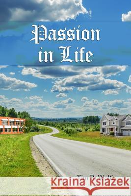 Passion in LIfe Tim B. Wolfe 9781644260845 Dorrance Publishing Co. - książka