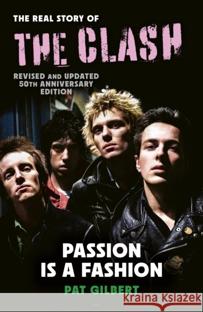 Passion is a Fashion: The Real Story of the Clash - revised and updated Pat Gilbert 9781805704133 Quarto Publishing PLC - książka
