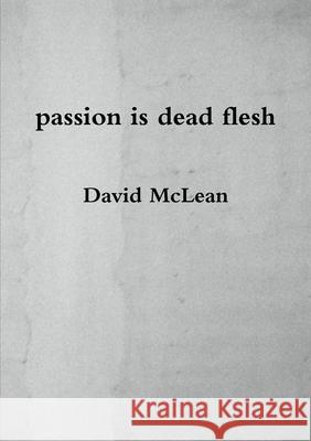 passion is dead flesh David McLean 9781326637781 Lulu.com - książka