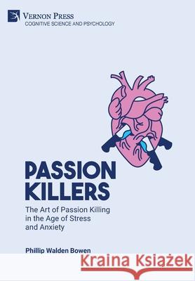 Passion killers: The art of passion killing in the age of stress and anxiety Phillip Walden Bowen 9781648890420 Vernon Press - książka