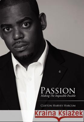 Passion: Making the Impossible Possible Harcum, Clifton Harvey 9781477102442 Xlibris Corporation - książka