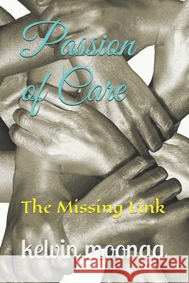 Passion of Care: The Missing Link Dr Kelvin C. Moonga 9781516961573 Createspace - książka