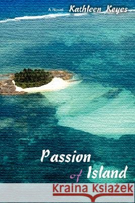Passion of Island Kathleen Keyes 9780595474837 iUniverse - książka