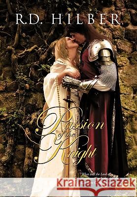 Passion of the Knight R. D. Hilber 9781450039512 Xlibris Corporation - książka